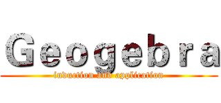 Ｇｅｏｇｅｂｒａ (induction and application)