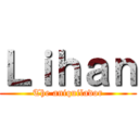 Ｌｉｈａｎ (The aniquilador)