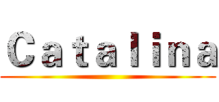 Ｃａｔａｌｉｎａ ()