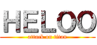 ＨＥＬＯＯ (attack on titan)