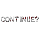 ＣＯＮＴＩＮＵＥ？ ()