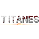 ＴＩＴＡＮＥＳ (Ftw)