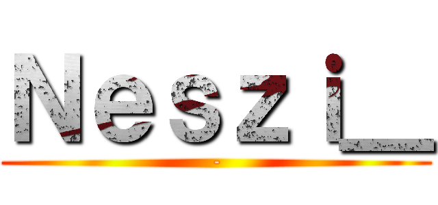 Ｎｅｓｚｉ＿ (-)