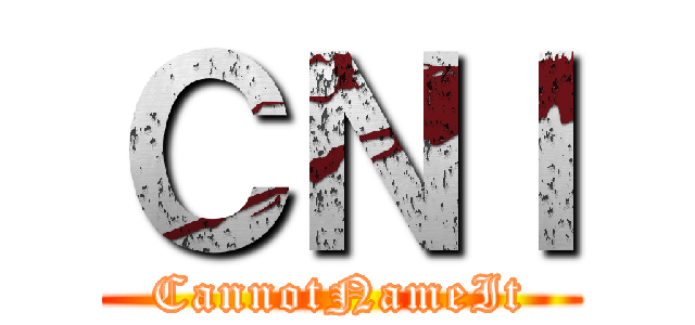 ＣＮＩ (CannotNameIt)