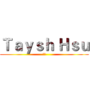 Ｔａｙｓｈ Ｈｓｕ (汰森)