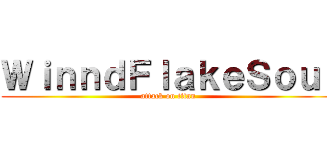 ＷｉｎｎｄＦｌａｋｅＳｏｕｌ (attack on titan)