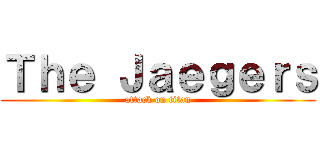 Ｔｈｅ Ｊａｅｇｅｒｓ (attack on titan)