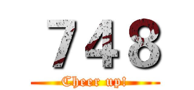 ７４８ (Cheer up!)