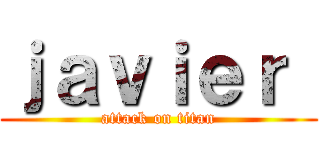 ｊａｖｉｅｒ  (attack on titan)