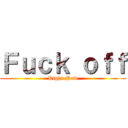 Ｆｕｃｋ ｏｆｆ (Right Now)