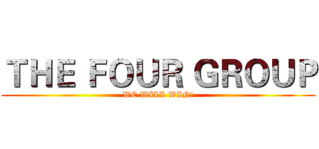 ＴＨＥ ＦＯＵＲ ＧＲＯＵＰ (WE WILL WIN!)