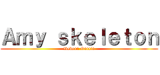 Ａｍｙ ｓｋｅｌｅｔｏｎ (Debora Garcia)