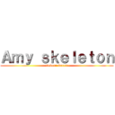Ａｍｙ ｓｋｅｌｅｔｏｎ (Debora Garcia)