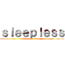 ｓｌｅｅｐｌｅｓｓ (Sleepless Rosey)