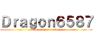 Ｄｒａｇｏｎ６５８７ (Comenta y suscribete)