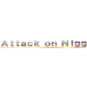 Ａｔｔａｃｋ ｏｎ Ｎｉｇｇａ Ｄｉｃｋ ()