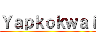 Ｙａｐｋｏｋｗａｉ ()
