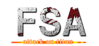 ＦＳＡ (attack on titan)
