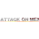 ＡＴＴＡＣＫ ＯＮ ＭＥＸＩＣＯ (trump rising)