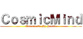 ＣｏｓｍｉｃＭｉｎｄ (Welcome To My Profile)