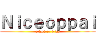 Ｎｉｃｅｏｐｐａｉ (attack on titan)