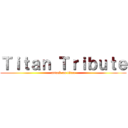 Ｔｉｔａｎ Ｔｒｉｂｕｔｅ (attack on titan)