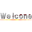 Ｗｅｌｃｏｎｅ ()