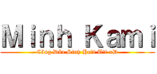 Ｍｉｎｈ Ｋａｍｉ (Công Dân Sinh Hoạt Tốt xD)