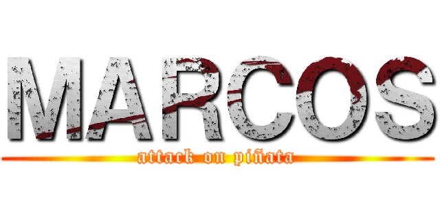 ＭＡＲＣＯＳ (attack on piñata)