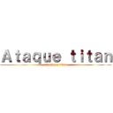 Ａｔａｑｕｅ ｔｉｔａｎ (attack on titan)