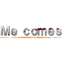 Ｍｅ ｃｏｍｅｓ (lo que viene siendo la polla)