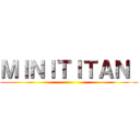 ＭＩＮＩＴＩＴＡＮ  ()