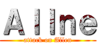 Ａｌｌｎｅ (attack on Allen)