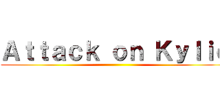 Ａｔｔａｃｋ ｏｎ Ｋｙｌｉｅ ()