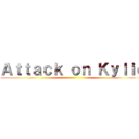 Ａｔｔａｃｋ ｏｎ Ｋｙｌｉｅ ()