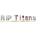 ＲＩＰ Ｔｉｔａｎｓ ()