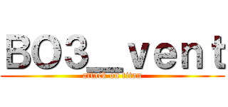 ＢＯ３＿ｖｅｎｔ (attack on titan)