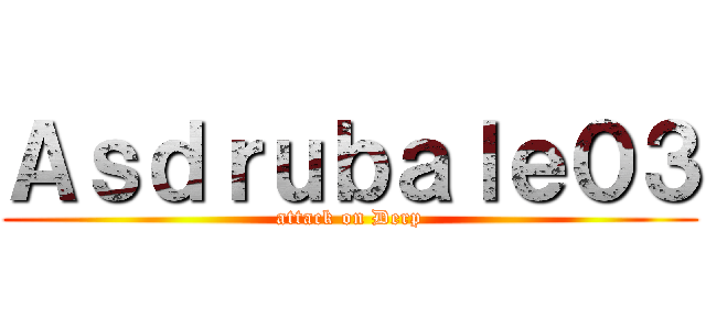 Ａｓｄｒｕｂａｌｅ０３ (attack on Derp)