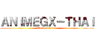 ＡＮＩＭＥＧＸ－ＴＨＡＩ (World of Anime )