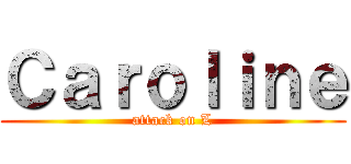 Ｃａｒｏｌｉｎｅ (attack on L)