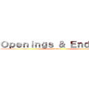 Ｏｐｅｎｉｎｇｓ ＆ Ｅｎｄｉｎｇｓ (Anime)