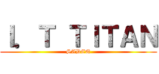 Ｉ．Ｔ ＴＩＴＡＮ (SADEQ)