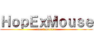 ＨｏｐＥｘＭｏｕｓｅ (attack on titan)