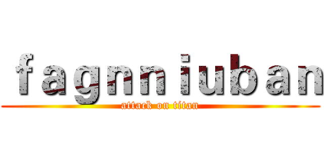 ｆａｇｎｎｉｕｂａｎ (attack on titan)