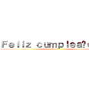 Ｆｅｌｉｚ ｃｕｍｐｌｅａñｏｓ！！ (Agus)