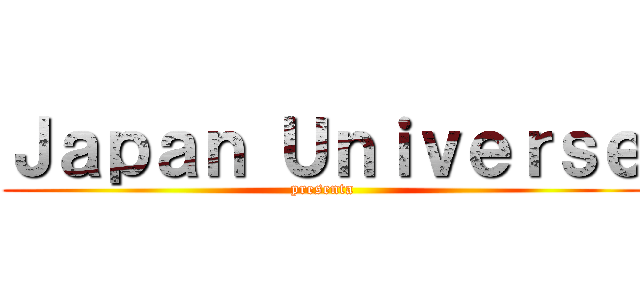 Ｊａｐａｎ Ｕｎｉｖｅｒｓｅ (presenta)