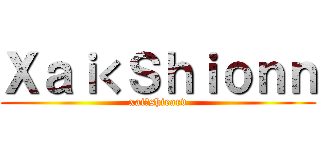 ＸａｉくＳｈｉｏｎｎ (xaiくshiearv)