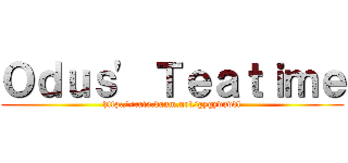 Ｏｄｕｓ\' Ｔｅａｔｉｍｅ (http://cafe.daum.net/gygyduddl)