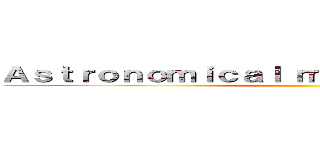 Ａｓｔｒｏｎｏｍｉｃａｌ ｍｅａｓｕｒｅｍｅｎｔｓ  ()