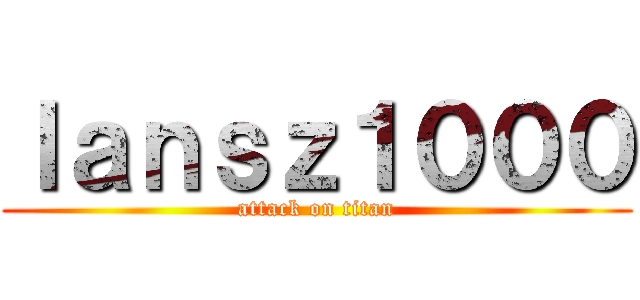 Ｉａｎｓｚ１０００ (attack on titan)